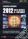 2012 Mito, scienza o finzione? Dai Maya alle catastrofi naturali, un'indagine scientifica sulla fine del mondo. Con DVD libro