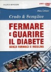 Fermare e guarire il diabete senza farmaci e insulina. Crudo e semplica. DVD. Con libro libro di Ortner Alex