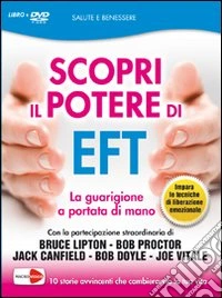 Scopri il potere di EFT. La tua guarigione è nelle tue mani. DVD. Con libro libro