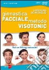 Ginnastica facciale. Metodo Visotonic. Fai un lifting naturale! DVD. Con libro libro di De Michelis Loredana