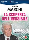 La scoperta dell'invisibile. DVD. Con libro libro di Marchi Vittorio
