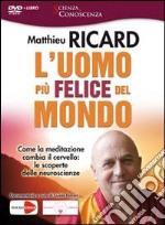 L'uomo più felice del mondo. Come la meditazione cambia il cervello: le scoperte delle neuroscienze. DVD. Con libro libro