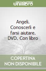 Angeli. Conoscerli e farsi aiutare. DVD. Con libro libro