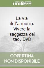 La via dell'armonia. Vivere la saggezza del tao. DVD libro