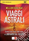 Viaggi astrali. Come uscire fuori dal corpo e liberarsi dal guscio. DVD libro di Buhlman William