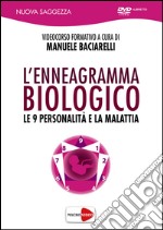 L'enneagramma biologico. Le 9 personalità e la malattia. DVD libro