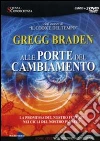 Alle porte del cambiamento. DVD libro di Braden Gregg