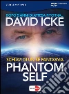 Phantom self. Schiavi di un sé fantasma. DVD libro di Icke David
