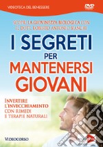 I segreti per mantenersi giovani. Invertire l'invecchiamento con rimedi e terapie naturali. DVD libro