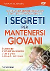 I segreti per mantenersi giovani. Invertire l'invecchiamento con rimedi e terapie naturali. DVD libro di Bianchi Roberto Antonio