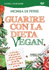 Guarire con la dieta vegan. DVD libro di De Petris Michela