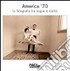 America '70. La fotografia tra sogno e realtà. Catalogo della mostra (Brescia, maggio 2014). Ediz. multilingue libro