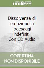 Dissolvenza di emozioni su paesaggi indefiniti. Con CD Audio