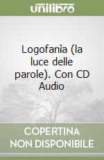 Logofanìa (la luce delle parole). Con CD Audio libro