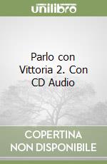 Parlo con Vittoria 2. Con CD Audio libro