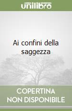 Ai confini della saggezza libro