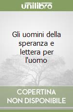 Gli uomini della speranza e lettera per l'uomo libro