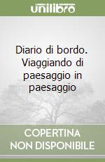 Diario di bordo. Viaggiando di paesaggio in paesaggio libro