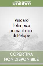 Pindaro l'olimpica prima il mito di Pelope libro