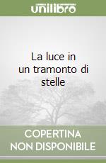 La luce in un tramonto di stelle libro