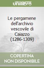 Le pergamene dell'archivio vescovile di Caiazzo (1286-1309) libro