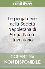 Le pergamene della Società Napoletana di Storia Patria. Inventario