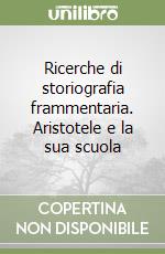 Ricerche di storiografia frammentaria. Aristotele e la sua scuola libro