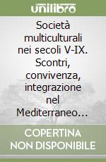 Società multiculturali nei secoli V-IX. Scontri, convivenza, integrazione nel Mediterraneo occidentale. Atti delle 7° Giornate di studio sull'età romanobarbarica libro