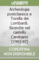 Archeologia postclassica a Torella dei Lombardi. Ricerche nel castello Candriano (1993-97) libro