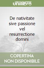 De nativitate sive passione vel resurrectione domini libro