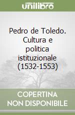 Pedro de Toledo. Cultura e politica istituzionale (1532-1553) libro