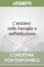 L'anziano nella famiglia e nell'istituzione libro