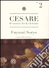 Cesare. Il creatore che ha distrutto. Vol. 2 libro di Soryo Fuyumi Hara M. (cur.)