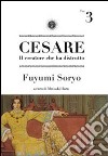 Cesare. Il creatore che ha distrutto. Vol. 3 libro di Soryo Fuyumi Hara M. (cur.)