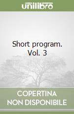 Short program. Vol. 3 libro