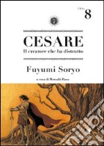 Cesare. Il creatore che ha distrutto. Vol. 8 libro