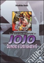 Diamond is unbreakable. Le bizzarre avventure di Jojo. Vol. 6 libro