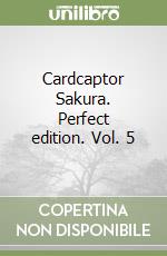 Cardcaptor Sakura. Perfect edition. Vol. 5