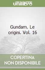 Gundam. Le origini. Vol. 16 libro