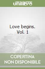 Love begins. Vol. 1 libro