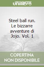 Steel ball run. Le bizzarre avventure di Jojo. Vol. 1 libro