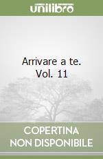 Arrivare a te. Vol. 11 libro