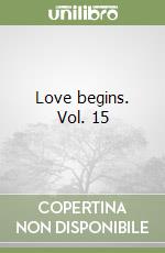 Love begins. Vol. 15 libro