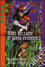 Vite bizzarre di gente eccentrica libro