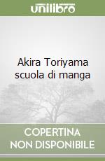 Akira Toriyama scuola di manga libro