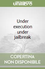 Under execution under jailbreak