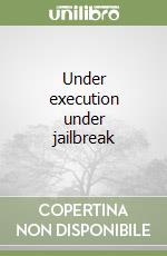 Under execution under jailbreak libro