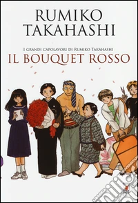 Il bouquet rosso. I grandi capolavori di Rumiko Takahashi libro