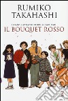 Il bouquet rosso. I grandi capolavori di Rumiko Takahashi libro