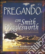 Pregando con Smith Wigglesworth libro